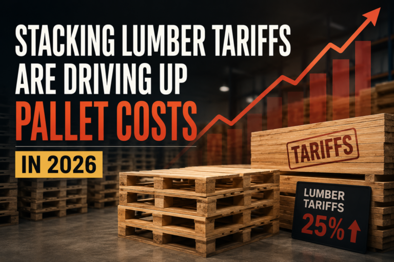How Stacking Lumber Tariffs Are Driving Up Pallet Costs in 2026